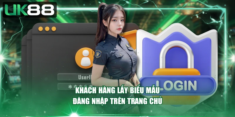 Khách hàng lấy biểu mẫu đăng nhập trên trang chủ