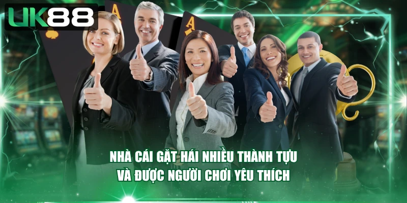 Nhà cái gặt hái nhiều thành tựu và được người chơi yêu thích